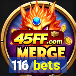 116 bets
